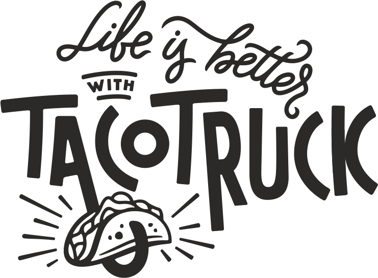 Better life with taco truck